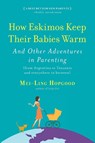 How Eskimos Keep Their Babies Warm - Mei-Ling Hopgood - 9781565129580