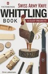 Victorinox Swiss Army Knife Book of Whittling - Chris Lubkemann - 9781565238770