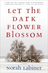 Let the Dark Flower Blossom - Norah Labiner - 9781566893312