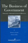 The Business of Government - Thomas G. Kessler ; Patricia A. Kelley - 9781567260939