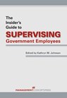 The Insider's Guide to Supervising Government Employees - Kathryn M. Johnson - 9781567263268