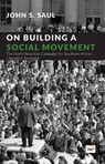 On Building A Social Movement - John S. Saul - 9781569024614