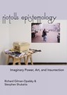 Riotous Epistemology - Richard Gilman-Opalsky ; Stevphen Shukaitis - 9781570273599