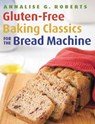Gluten-Free Baking Classics for the Bread Machine - Annalise G. Roberts - 9781572841048