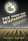 The Moon over Wapakoneta - Michael Martone - 9781573660686