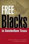 Free Blacks in Antebellum Texas - Bruce A. Glasrud ; Milton S. Jordan - 9781574416145