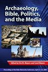 Archaeology, Bible, Politics, and the Media - ERIC M. (BERNICE AND MORTON LERNER EMERITUS PROFESSOR IN JUDAIC STUDIES,  Duke University) Meyers ; Carol L. (Mary Grace Wilson Professor of Religion, Duke University) Meyers - 9781575062372
