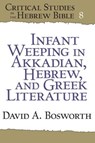Infant Weeping in Akkadian, Hebrew, and Greek Literature - David A. Bosworth - 9781575064635