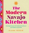 The Modern Navajo Kitchen - Alana Yazzie - 9781577154679
