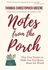 Notes from the Porch - Thomas Christopher Greene - 9781578691616