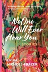 No One Will Ever Hear You - Erika Nichols-Frazer - 9781578692309