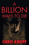 A Billion Ways to Die - KNOPF,  Chris - 9781579624569