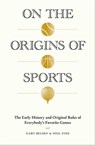 On the Origins of Sports - Gary Belsky ; Neil Fine - 9781579657123