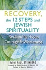 Recovery, the 12 Steps and Jewish Spirituality - Rabbi Paul (Rabbi Paul Steinberg) Steinberg - 9781580238083