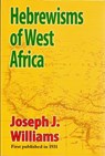 Hebrewisms of West Africa: From the Nile to the Niger with the Jews - WILLIAMS,  Joseph J. - 9781580730037
