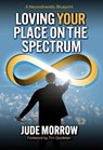 Loving Your Place on the Spectrum - Jude (Jude Morrow) Morrow - 9781582708331