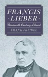 Francis Lieber - Prof Frank Freidel - 9781584773504
