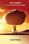 The Power of Your Subconscious Mind - MURPHY,  Dr Joseph - 9781585093724