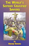 The World's Sixteen Crucified Saviors - Kersey Graves - 9781585095049