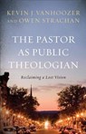 The Pastor As Public Theologian - VANHOOZER,  Kevin J. ; Strachan, Owen - 9781587433474
