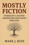 Mostly Fiction: Stories by a Second Generation Holocaust Survivor - Mark Russ - 9781587907258
