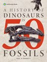 A History of Dinosaurs in 50 Fossils - Paul M. Barrett - 9781588348333