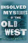 Unsolved Mysteries of the Old West - W. C. Jameson - 9781589797413