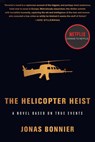 The Helicopter Heist: A Novel Based on True Events - Jonas Bonnier - 9781590519509