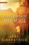 A Sweetness to the Soul - Jane Kirkpatrick - 9781590529508