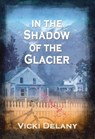 In the Shadow of the Glacier - DELANY,  Vicki - 9781590585580