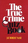 The True Crime Quiz Book - Jay Robert Nash - 9781590774533