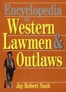 Encyclopedia of Western Lawmen & Outlaws - Jay Robert Nash - 9781590775301