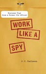 Work Like a Spy - J. C. (J. C. Carleson) Carleson - 9781591843535