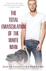 The Total Emasculation of the White Man - BERNARD,  David Valentine - 9781593095802