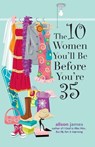 The 10 Women You'll Be Before You're - JAMES,  Alison - 9781593372774
