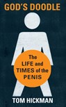 God's Doodle: The Life and Times of the Penis - Thomas Hickman - 9781593765255