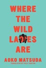 Where the Wild Ladies Are - Aoko Matsuda - 9781593766900
