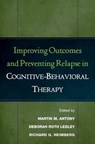 Improving Outcomes and Preventing Relapse in Cognitive-Behavioral Therapy - MARTIN M. (DEPARTMENT OF PSYCHOLOGY,  Ryerson University, Toronto, ON, Canada) Antony ; Deborah Roth Ledley ; Richard G. (Richard G. Heimberg, PhD, Department of Psychology and Director, Adult Anxiety Clinic of Temple, Temple University, Philadelphia, PA) Heimberg - 9781593851972