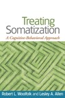 Treating Somatization - Robert L. (Princeton University Woolfolk ; Lesley A. (University of Medicine and Dentistry of New Jersey–Robert Wood Johnson Medical School Allen - 9781593853501