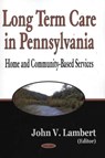 Long-Term Care in Pennsylvania - John V Lambert - 9781594540363