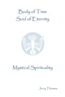 Body of Time, Soul of Eternity: Mystical Spirituality - Jerry Thomas - 9781594579929