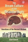 The Dream Culture of the Neanderthals - Stan Gooch - 9781594770937