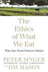 The Ethics of What We Eat - Peter Singer ; Jim Mason - 9781594866876
