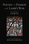 Poetry and Passion of the Lamb's War: From the Epistles of George Fox - Ben Richmond - 9781594982248