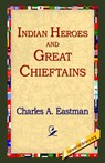 Indian Heroes and Great Chieftains - Charles Alexander Eastman - 9781595400093