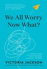 We All Worry-Now What? - Victoria Jackson - 9781595911322