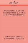 Improvement of the Understanding, Ethics and Correspondence - DE SPINOZA,  Benedict - 9781596053373