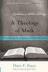 A Theology of Mark - Hans F. Bayer - 9781596381193