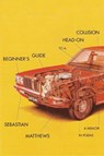 Beginner's Guide to a Head-On Collision - Sebastian Matthews - 9781597096027