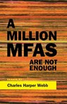 A Million MFAs Are Not Enough - Charles Harper Webb - 9781597097246